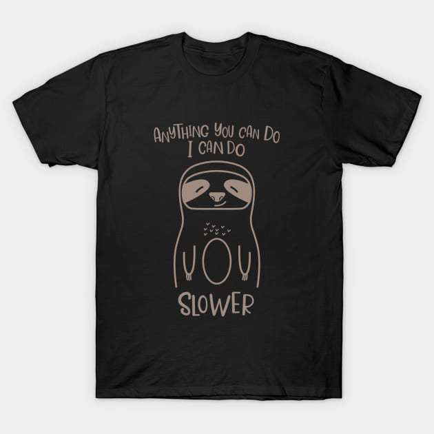 Anything You Can Do I Can Do Slower Funny Lazy Sloth Kawaii Cute Animal T-Shirt by Fitastic